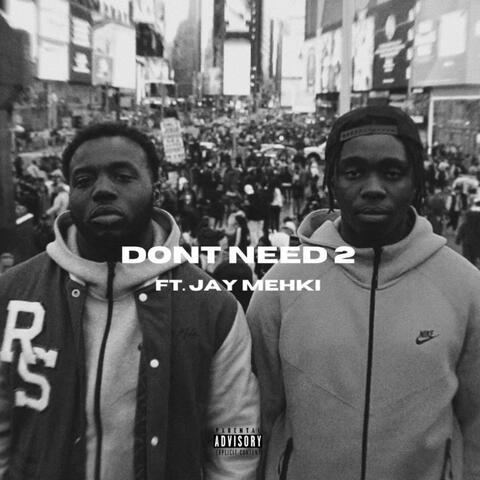 DONT NEED 2 (feat. Jay Mehki)