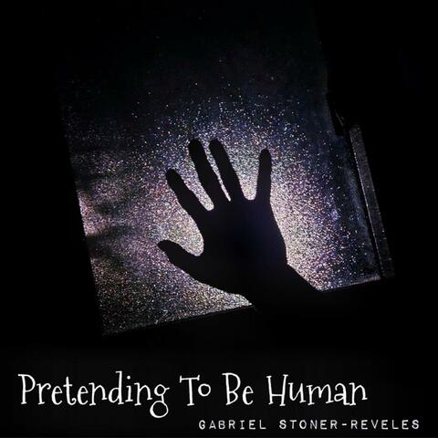 Pretending To Be Human