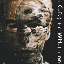 I Can't Fix What I Did (feat. Fried By Fluoride)