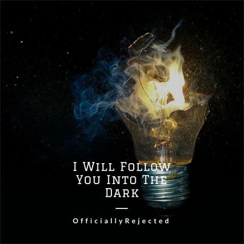 I Will Follow You Into The Dark