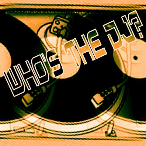 WHO'S THE DJ