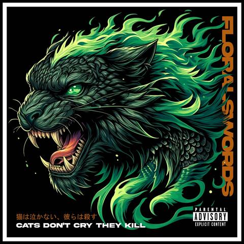 FloralSwords: Cats Dont Cry They Kill