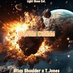 Worlds Collide (feat. T.Jones & Atlas Shoulder)