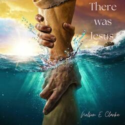 There was Jesus