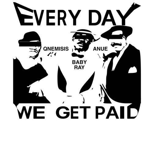 EVERY DAY WE GET PAID