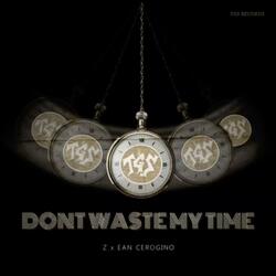 Dont Waste My Time (feat. Ean Cerogino)