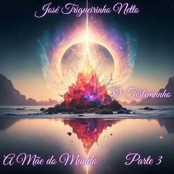 A Mãe do Mundo Parte 3 (feat. José Trigueirinho Netto)