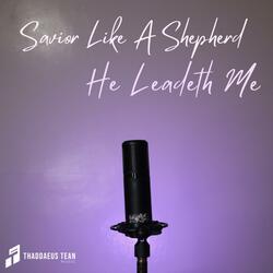 Savior Like A Shepherd / He Leadeth Me (feat. Chad Karamihan)