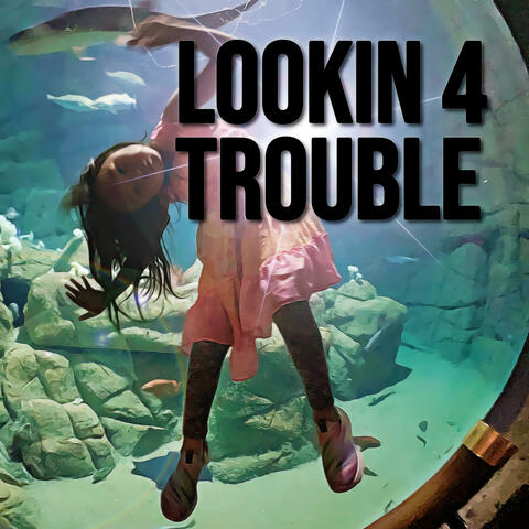 Lookin 4 Trouble