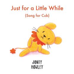 Just for a Little While (Song for Cub)