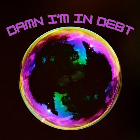 Damn I'm In Debt