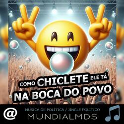 Jingle politico como chiclete ele tá na boca do povo Vereador Prefeito musica de política