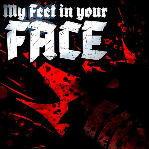 My Feet In Your Face