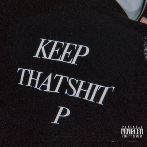 KEEP THAT SHIT P