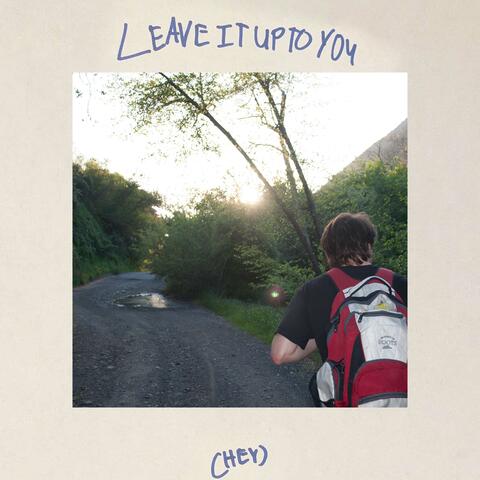 Leave It Up To You (Hey)