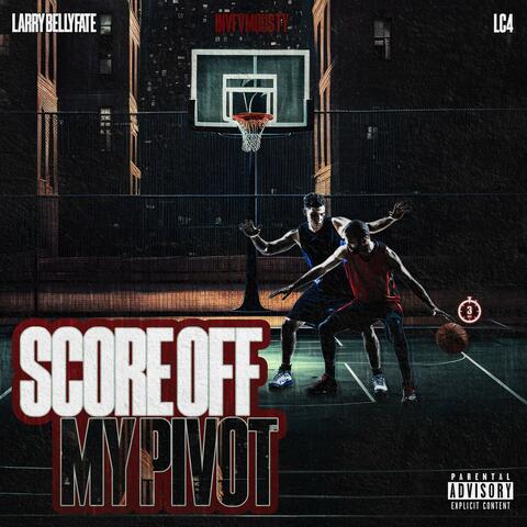 Score Off My Pivot (feat. Larry Bellyfaté & Lc4)