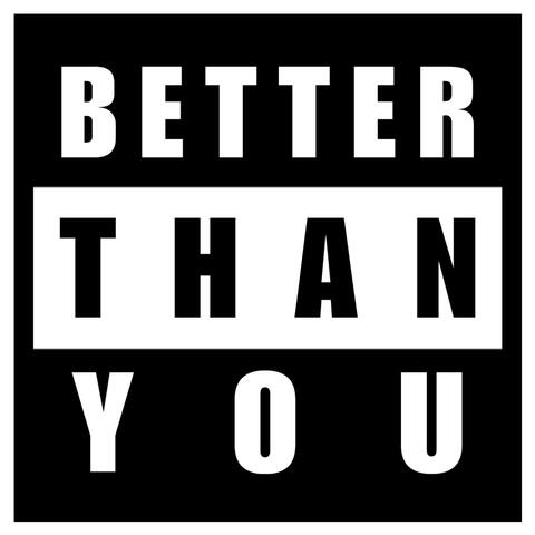 Better Than You