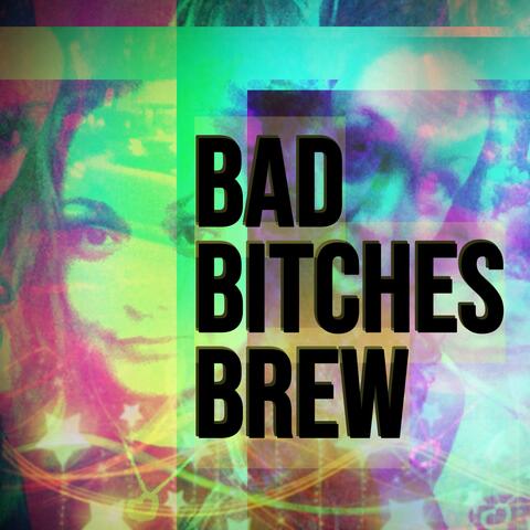 Bad Bitches Brew