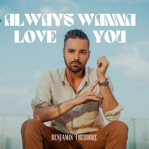 Always Wanna Love You