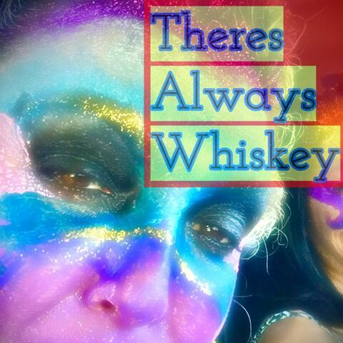 Theres Always Whiskey