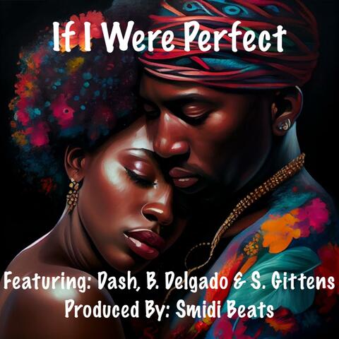 If I Were Perfect (feat. Dash, B. Delgado & S. Gittens)
