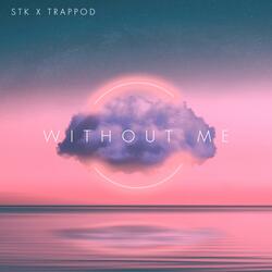 Without Me (feat. Stk)