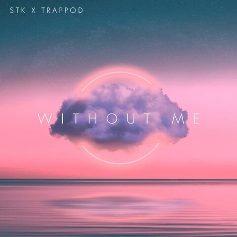 Without Me (feat. Stk)