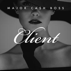 Major Ca$h Bo$$ "Client"