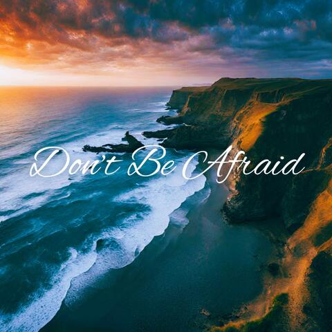Don't Be Afraid