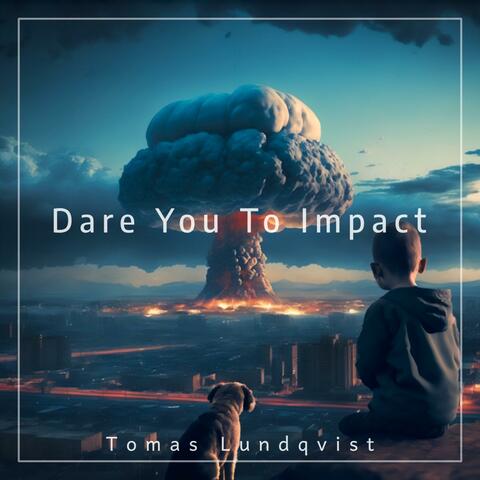 Dare You To Impact