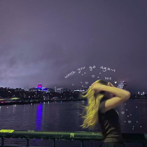 watch you go again