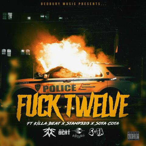 Fuck Twelve (feat. Killa Beat, Stamp3d3 & Sota Cota)