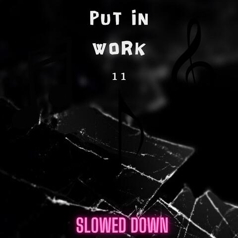 Put in work 11 (slowed Down)