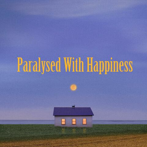 Paralysed With Happiness