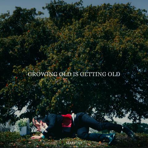 Growing Old Is Getting Old