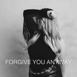 Forgive You Anyway