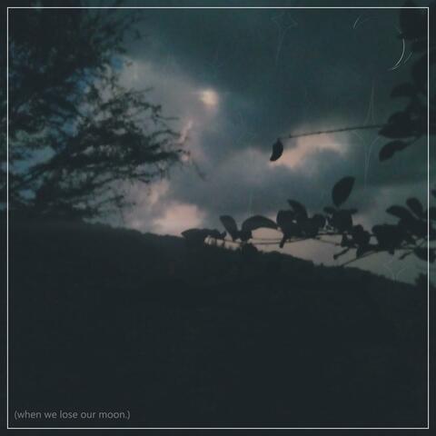 when we lose our moon