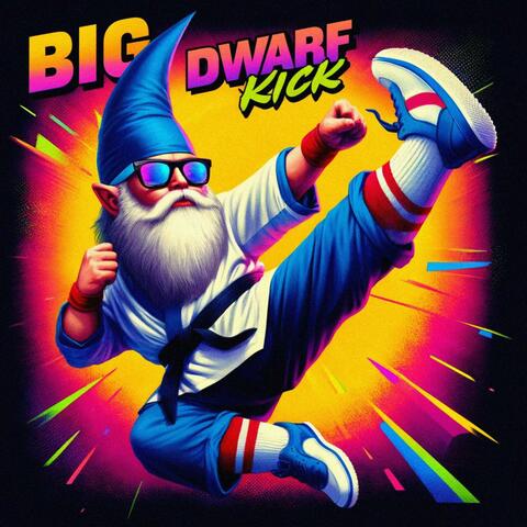 BIG DWARF KICK