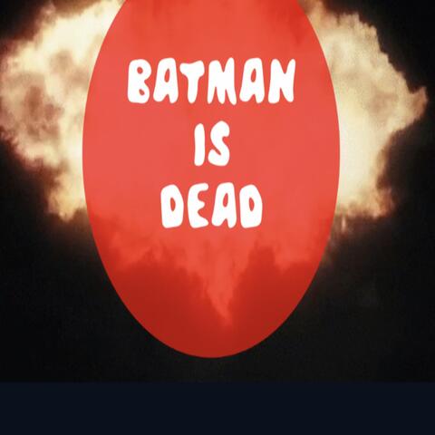 BATMAN IS DEAD