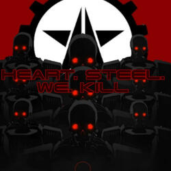 HEART. STEEL. WE. KILL.