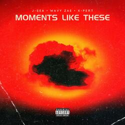 Moments Like These (feat. Wavy Zae & X-Pert)