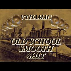 Old School Smooth Shit