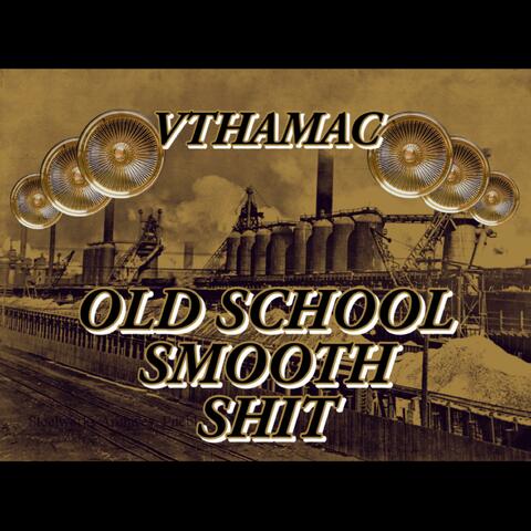 Old School Smooth Shit