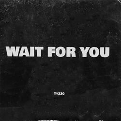 Wait for you