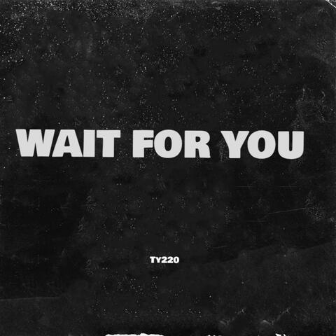 Wait for you