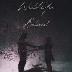 Would You Believe?