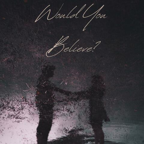 Would You Believe?