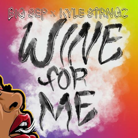 Wine For Me Now (feat. Big Sep & Kyle Strngz)