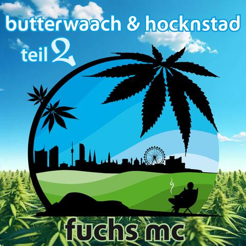 butterwaach & hocknstad (Teil 2)