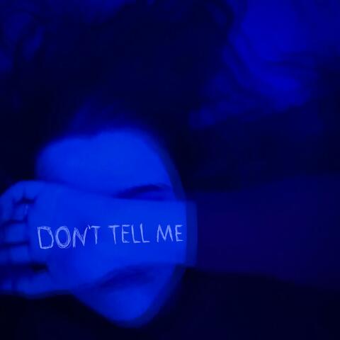 don't tell me